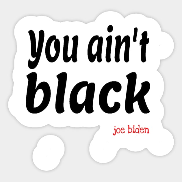 you aint black Sticker by hamzaben